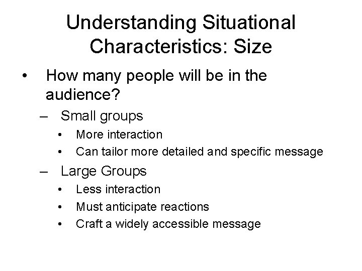 Understanding Situational Characteristics: Size • How many people will be in the audience? – Understanding Situational Characteristics: Size • How many people will be in the audience? –