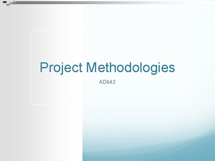 Project Methodologies AD 642 