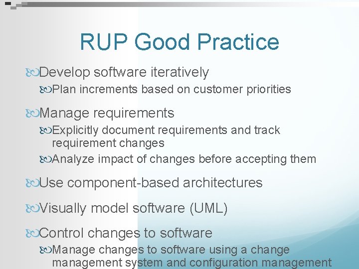RUP Good Practice Develop software iteratively Plan increments based on customer priorities Manage requirements