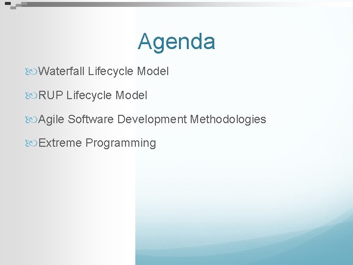 Agenda Waterfall Lifecycle Model RUP Lifecycle Model Agile Software Development Methodologies Extreme Programming 