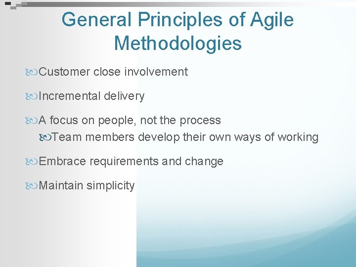 General Principles of Agile Methodologies Customer close involvement Incremental delivery A focus on people,
