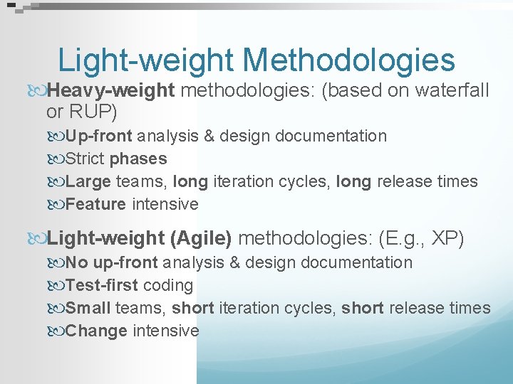 Light-weight Methodologies Heavy-weight methodologies: (based on waterfall or RUP) Up-front analysis & design documentation