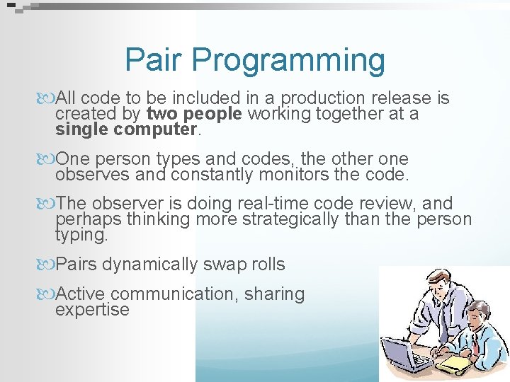 Pair Programming All code to be included in a production release is created by
