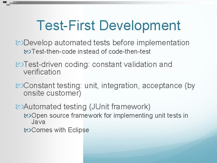 Test-First Development Develop automated tests before implementation Test-then-code instead of code-then-test Test-driven coding: constant