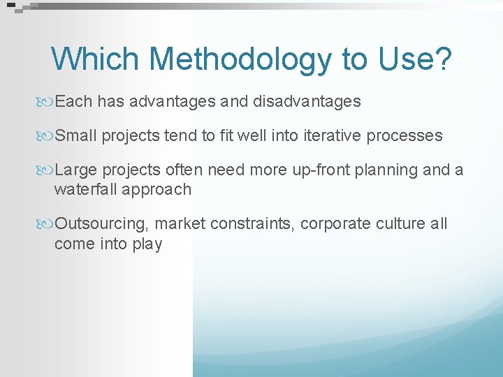Which Methodology to Use? Each has advantages and disadvantages Small projects tend to fit