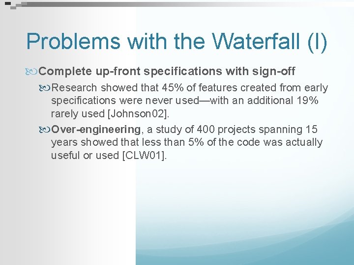 Problems with the Waterfall (I) Complete up-front specifications with sign-off Research showed that 45%
