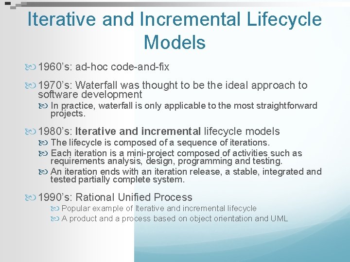 Iterative and Incremental Lifecycle Models 1960’s: ad-hoc code-and-fix 1970’s: Waterfall was thought to be