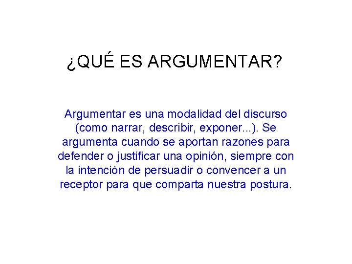 ¿QUÉ ES ARGUMENTAR? Argumentar es una modalidad del discurso (como narrar, describir, exponer. .