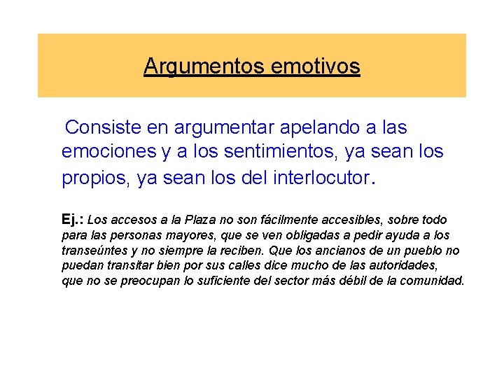 Argumentos emotivos Consiste en argumentar apelando a las emociones y a los sentimientos, ya