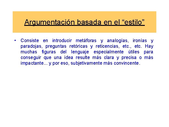 Argumentación basada en el “estilo” • Consiste en introducir metáforas y analogías, ironías y