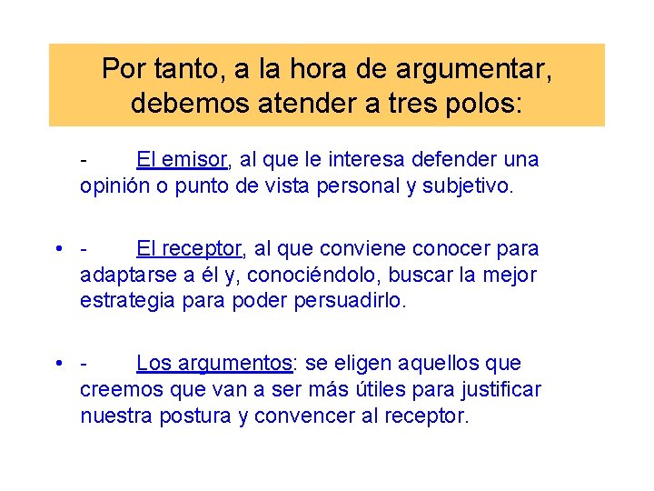 Por tanto, a la hora de argumentar, debemos atender a tres polos: El emisor,