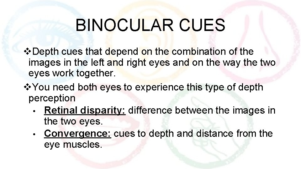 BINOCULAR CUES v. Depth cues that depend on the combination of the images in