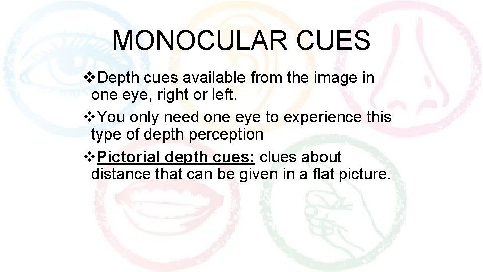 MONOCULAR CUES v. Depth cues available from the image in one eye, right or