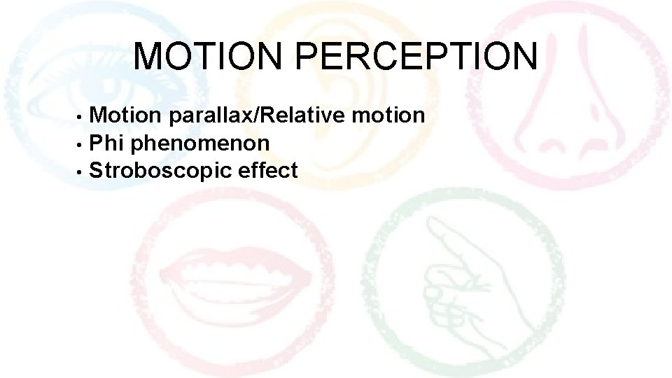 MOTION PERCEPTION Motion parallax/Relative motion • Phi phenomenon • Stroboscopic effect • 