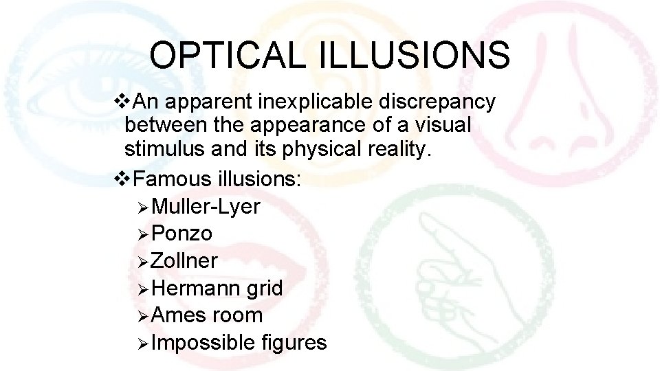 OPTICAL ILLUSIONS v. An apparent inexplicable discrepancy between the appearance of a visual stimulus