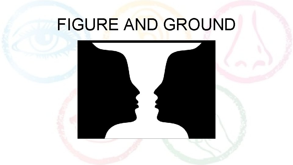 FIGURE AND GROUND 