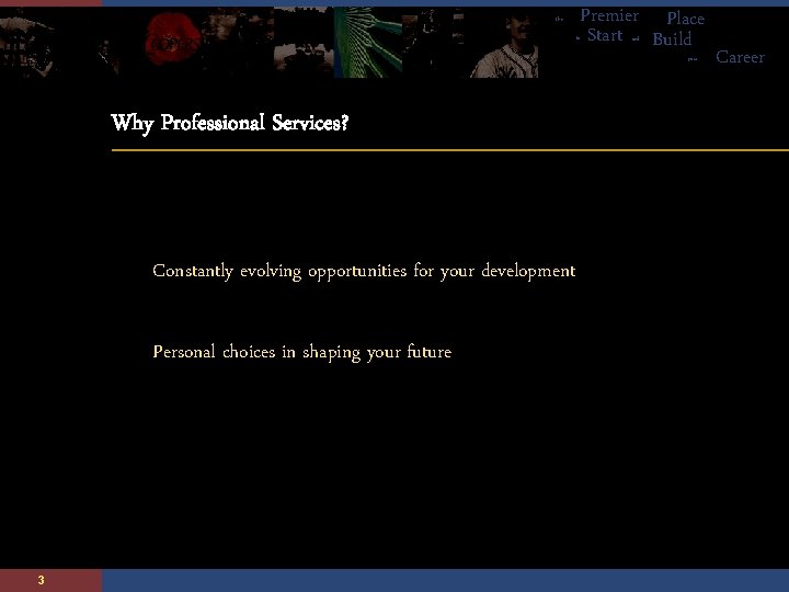 The Premier Place Start Build to and your Why Professional Services? Constantly evolving opportunities