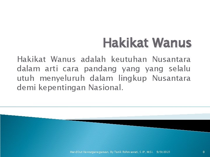 Hakikat Wanus adalah keutuhan Nusantara dalam arti cara pandang yang selalu utuh menyeluruh dalam