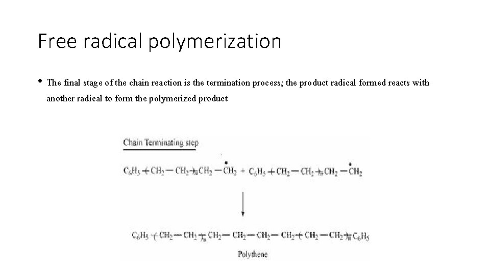 Free radical polymerization • The final stage of the chain reaction is the termination