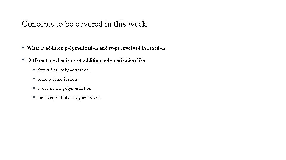 Concepts to be covered in this week What is addition polymerization and steps involved