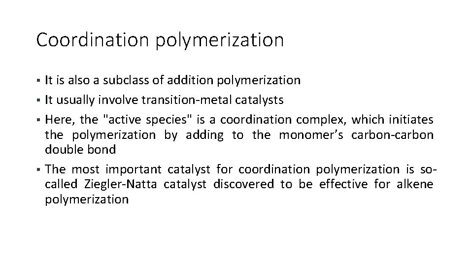 Coordination polymerization It is also a subclass of addition polymerization § It usually involve