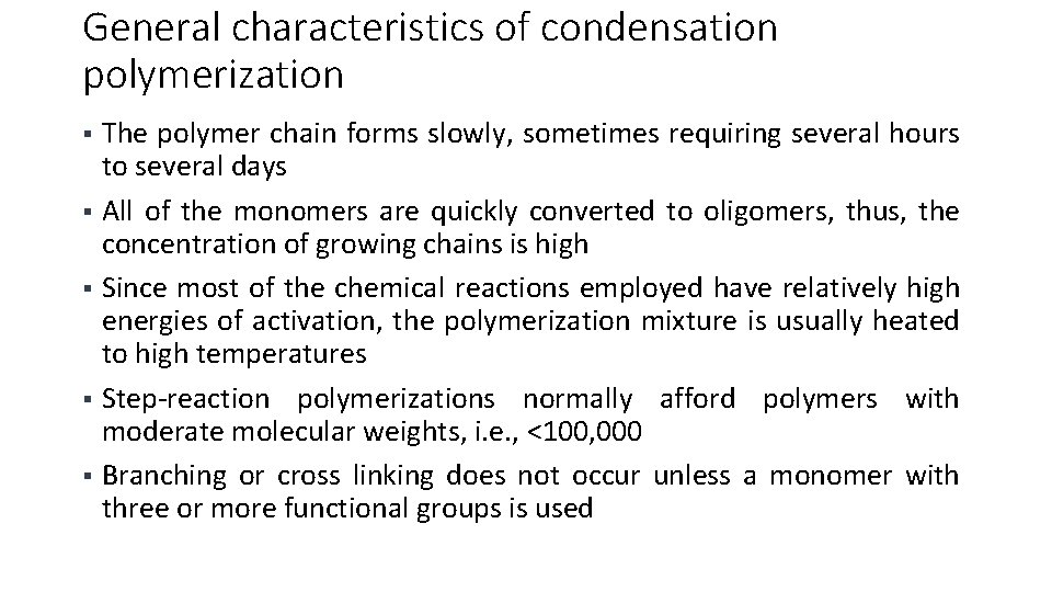 General characteristics of condensation polymerization The polymer chain forms slowly, sometimes requiring several hours