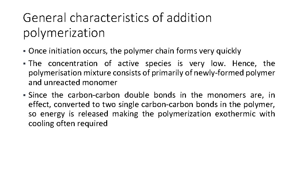 General characteristics of addition polymerization Once initiation occurs, the polymer chain forms very quickly