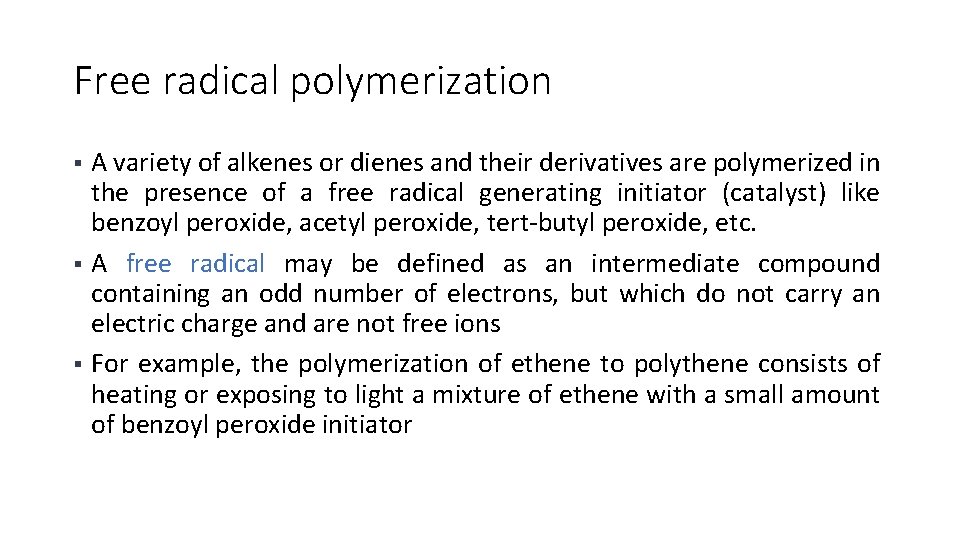 Free radical polymerization A variety of alkenes or dienes and their derivatives are polymerized