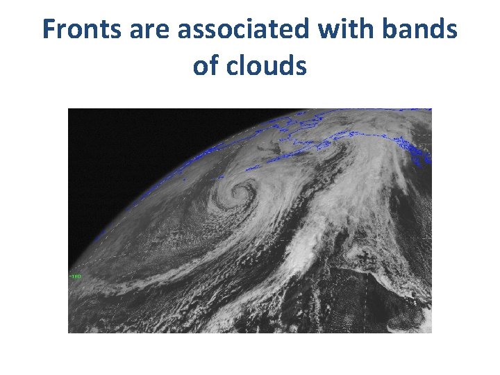 Fronts are associated with bands of clouds 