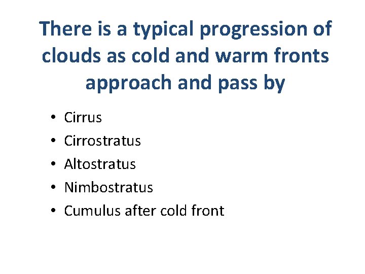 There is a typical progression of clouds as cold and warm fronts approach and