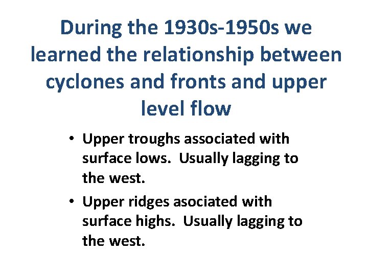 During the 1930 s-1950 s we learned the relationship between cyclones and fronts and