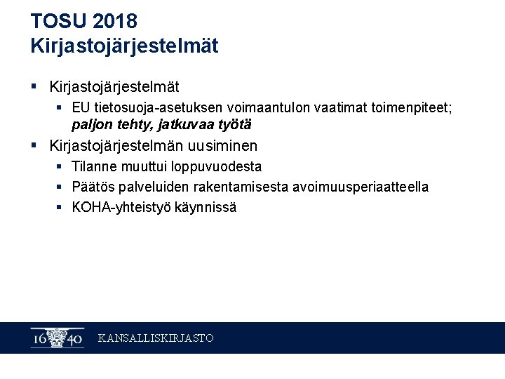 TOSU 2018 Kirjastojärjestelmät § EU tietosuoja-asetuksen voimaantulon vaatimat toimenpiteet; paljon tehty, jatkuvaa työtä §