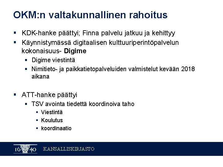 OKM: n valtakunnallinen rahoitus § KDK-hanke päättyi; Finna palvelu jatkuu ja kehittyy § Käynnistymässä