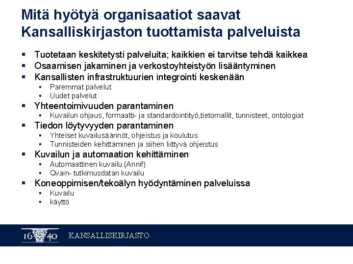 Mitä hyötyä organisaatiot saavat Kansalliskirjaston tuottamista palveluista § Tuotetaan keskitetysti palveluita; kaikkien ei tarvitse