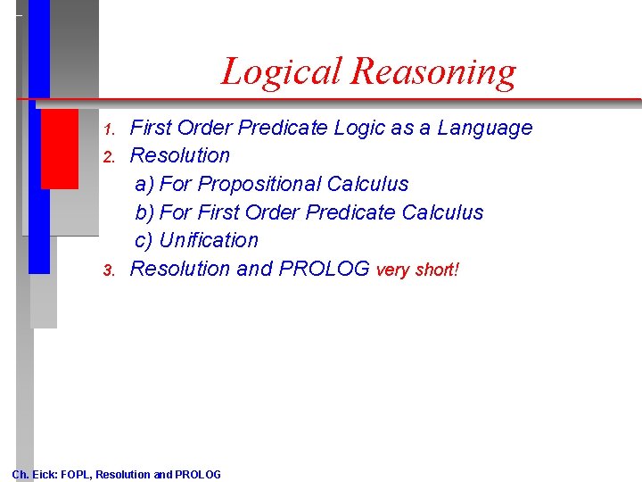 Logical Reasoning 1. 2. 3. First Order Predicate Logic as a Language Resolution a) Logical Reasoning 1. 2. 3. First Order Predicate Logic as a Language Resolution a)