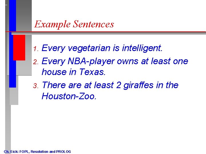 Example Sentences Every vegetarian is intelligent. 2. Every NBA-player owns at least one house Example Sentences Every vegetarian is intelligent. 2. Every NBA-player owns at least one house