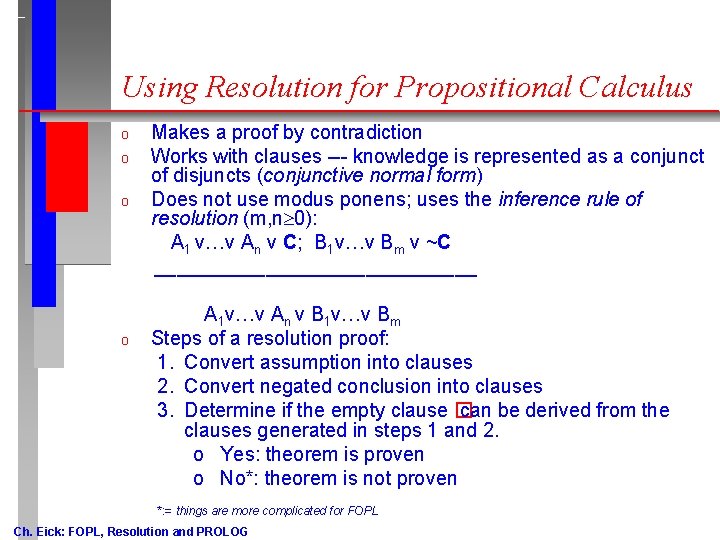 Using Resolution for Propositional Calculus o o Makes a proof by contradiction Works with Using Resolution for Propositional Calculus o o Makes a proof by contradiction Works with