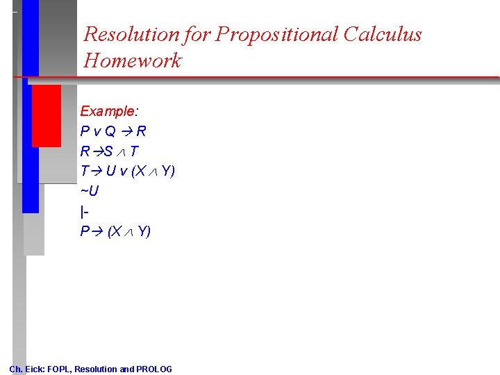 Resolution for Propositional Calculus Homework Example: Pv. Q R R S T T U Resolution for Propositional Calculus Homework Example: Pv. Q R R S T T U