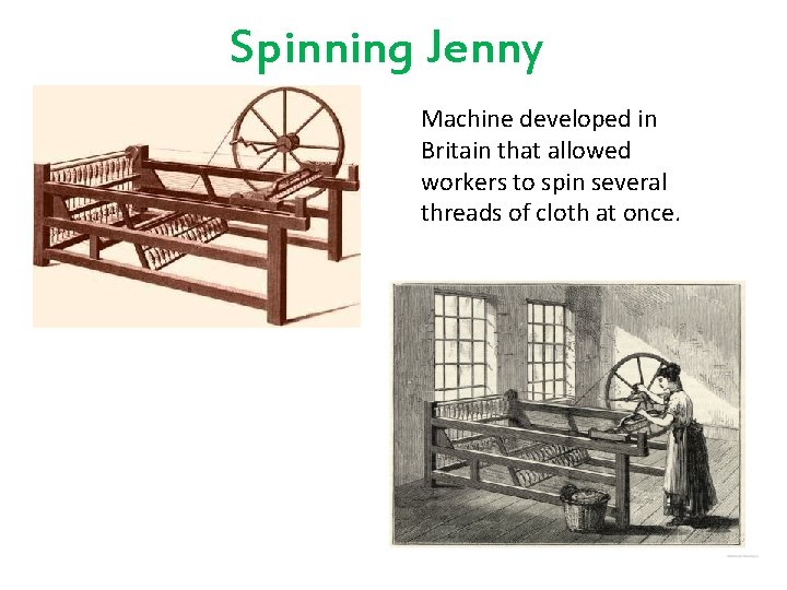 Spinning Jenny Machine developed in Britain that allowed workers to spin several threads of