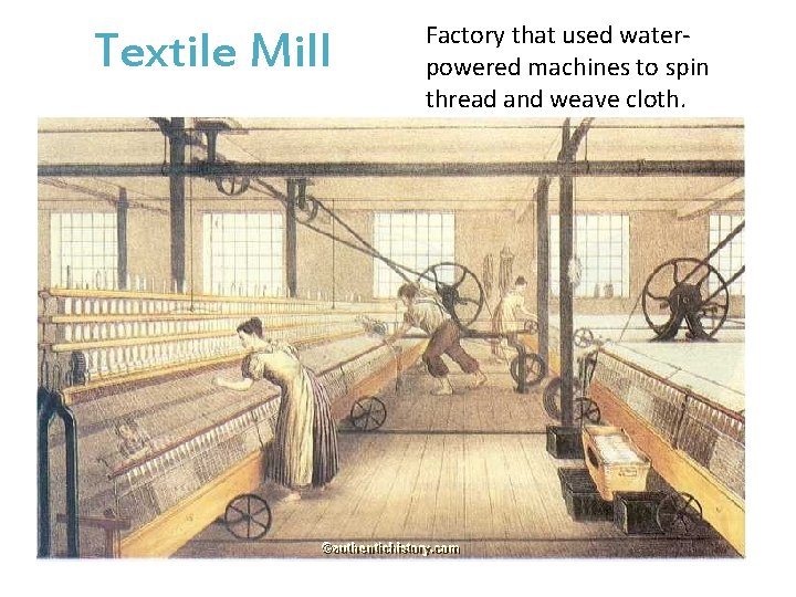 Textile Mill Factory that used waterpowered machines to spin thread and weave cloth. 