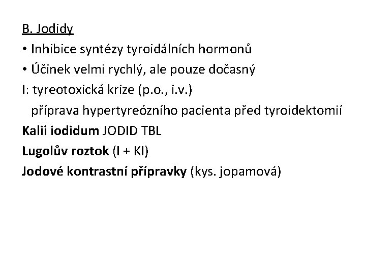 B. Jodidy • Inhibice syntézy tyroidálních hormonů • Účinek velmi rychlý, ale pouze dočasný