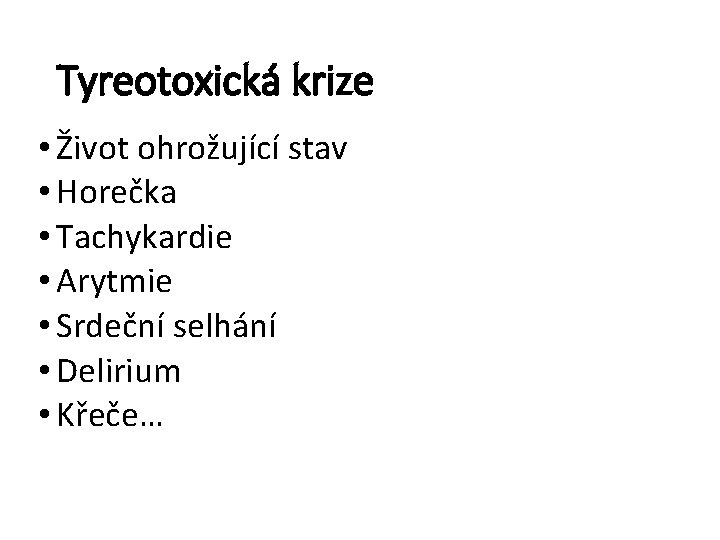 Tyreotoxická krize • Život ohrožující stav • Horečka • Tachykardie • Arytmie • Srdeční