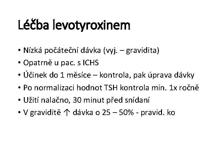 Léčba levotyroxinem • Nízká počáteční dávka (vyj. – gravidita) • Opatrně u pac. s