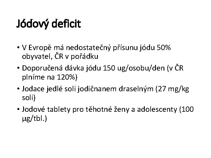 Jódový deficit • V Evropě má nedostatečný přísunu jódu 50% obyvatel, ČR v pořádku