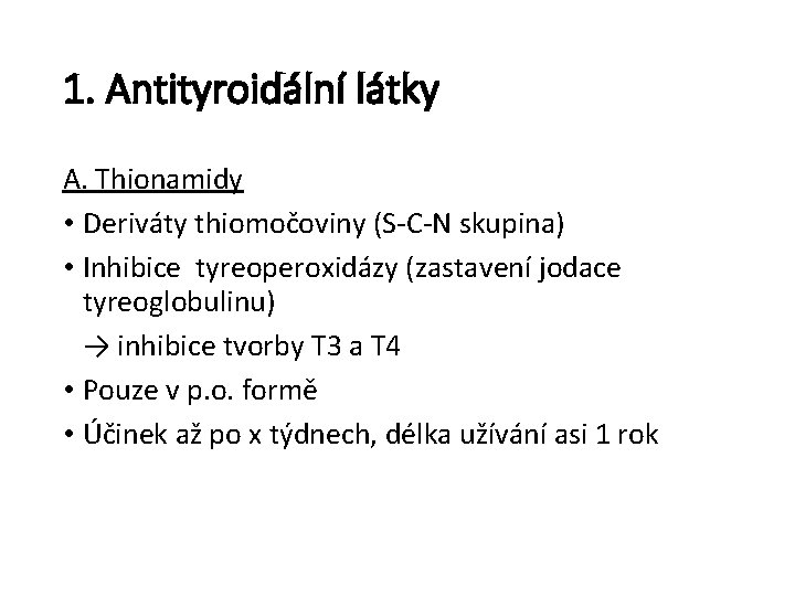 1. Antityroidální látky A. Thionamidy • Deriváty thiomočoviny (S-C-N skupina) • Inhibice tyreoperoxidázy (zastavení