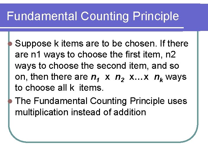 Fundamental Counting Principle l Suppose k items are to be chosen. If there are Fundamental Counting Principle l Suppose k items are to be chosen. If there are