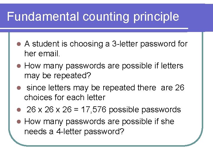 Fundamental counting principle l l l A student is choosing a 3 -letter password Fundamental counting principle l l l A student is choosing a 3 -letter password