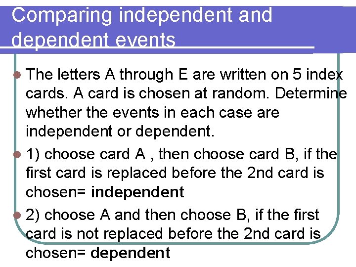 Comparing independent and dependent events l The letters A through E are written on Comparing independent and dependent events l The letters A through E are written on
