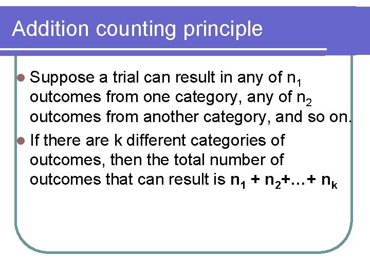 Addition counting principle l Suppose a trial can result in any of n 1 Addition counting principle l Suppose a trial can result in any of n 1