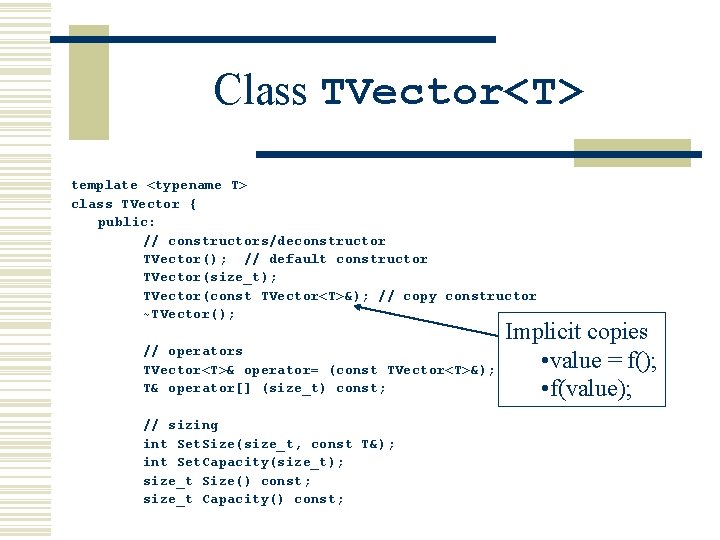 Class TVector<T> template <typename T> class TVector { public: // constructors/deconstructor TVector(); // default